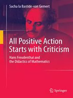 9789401793339 All Positive Action Starts with Criticism: Hans Freudenthal and the Didactics of Mathematics