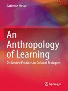 9789401796057 An Anthropology of Learning: On Nested Frictions in Cultural Ecologies