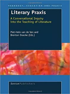 9789460915840 Literary Praxis: A Conversational Inquiry Into the Teaching of Literature