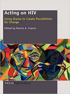 Acting on HIV: Using Drama to Create Possibilities for Change