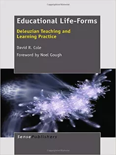 Educational Life-Forms: Deleuzian Teaching and Learning Practice