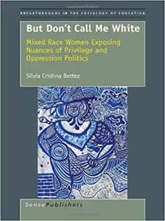 9789460916915 But Dont Call Me White: Mixed Race Women Exposing Nuances of Privilege and Oppression Politics