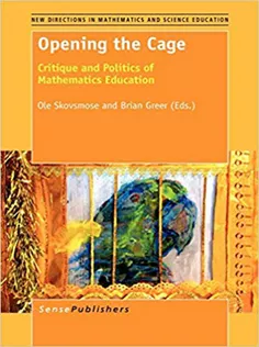Opening the Cage: Critique and Politics of Mathematics Education
