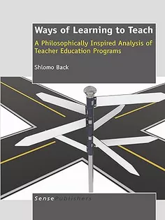 Ways of Learning to Teach: A Philosophically Inspired Analysis of Teacher Education Programs