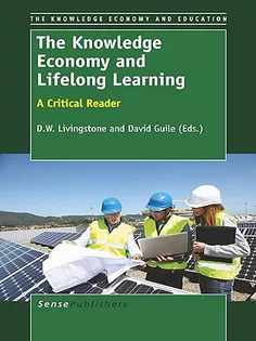 The Knowledge Economy and Lifelong Learning: A Critical Reader