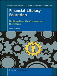 Financial Literacy Education: Neoliberalism, the Consumer and the Citizen