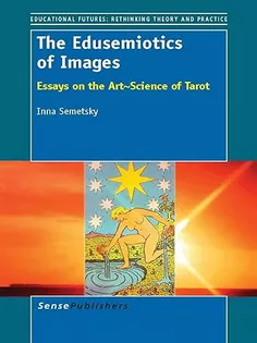 The Edusemiotics of Images: Essays on the Art∼Science of Tarot