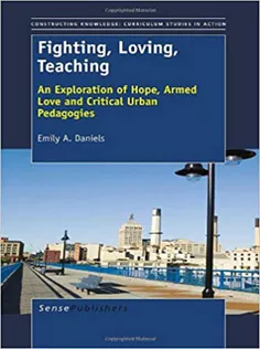 Fighting, Loving, Teaching: Exploration of Hope, Armed Love and Critical Urban Pedagogies