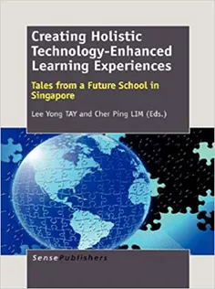 Creating Holistic Technology-Enhanced Learning Experiences: Tales from A Future School in Singapore