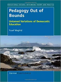 Pedagogy Out of Bounds: Untamed Variations of Democratic Education