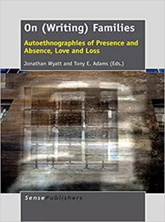 9789462096202 On (Writing) Families: Autoethnographies of Presence and Absence, Love and Loss