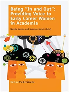 9789462098282 Being “In and Out”: Providing Voice to Early Career Women in Academia