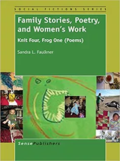 Family Stories, Poetry and Womens Work: Knit Four, Frog One (Poems)