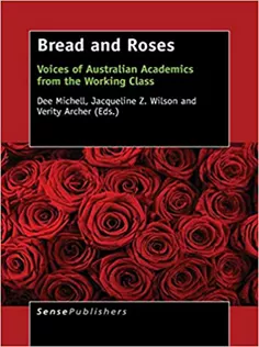 9789463001250 Bread and Roses: Voices of Australian Academics from the Working Class