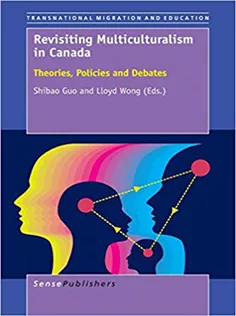 Revisiting Multiculturalism in Canada: Theories, Policies and Debates