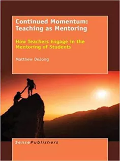 Continued Momentum: Teaching As Mentoring: How Teachers Engage in the Mentoring of Students