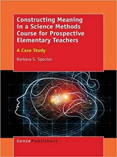 Constructing Meaning in A Science Methods Course for Prospective Elementary Teachers: A Case Study