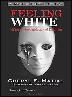 Feeling White: Whiteness, Emotionality, and Education
