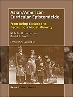 Asian/American Curricular Epistemicide: From Being Excluded to Becoming A Model Minority