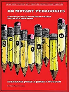 On Mutant Pedagogies: Seeking Justice and Drawing Change in Teacher Education