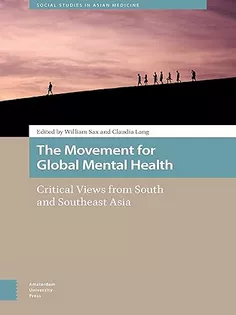 9789463721622 The Movement for Global Mental Health: Critical Views from South and Southeast Asia