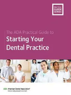The ADA Practical Guide to Starting Your Dental Practice