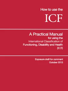 How to Use the ICF - A Practical Manual for Using the International Classification of Functioning, Disability and Health