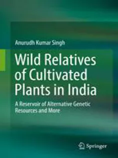 9789811051159 Wild Relatives of Cultivated Plants in India : A Reservoir of Alternative Genetic Resources and More