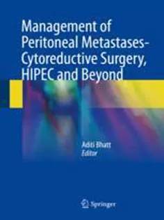 9789811070525 Management of Peritoneal Metastases- Cytoreductive Surgery, HIPEC and Beyond