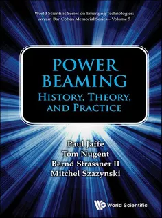 Power Beaming: History, Theory, and Practice (World Scientific Series on Emerging Technologies
