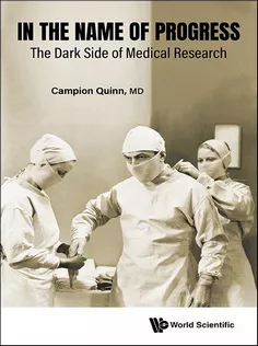In the Name of Progress: The Dark Side of Medical Research