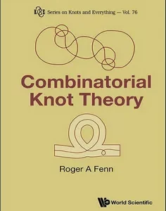 Series on Knots and Everything - Volume 76: Combinatorial Knot Theory