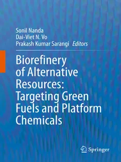 9789811518041 Biorefinery of Alternative Resources: Targeting Green Fuels and Platform Chemicals