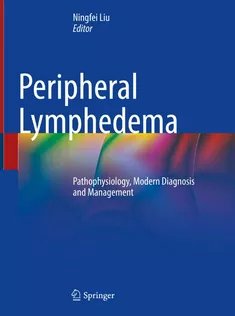 9789811634833 Peripheral Lymphedema: Pathophysiology, Modern Diagnosis and Management