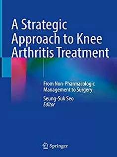 9789811642166 A Strategic Approach to Knee Arthritis Treatment: From Non-Pharmacologic Management to Surgery