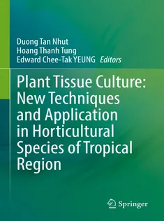 9789811664984 Plant Tissue Culture: New Techniques and Application in Horticultural Species of Tropical Region