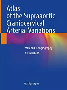 9789811668029 Atlas of the Supraaortic Craniocervical Arterial Variations: MR and CT Angiography
