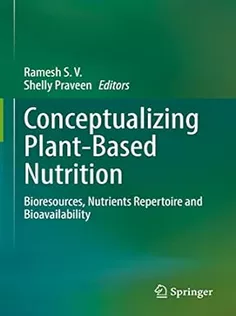 Conceptualizing Plant-Based Nutrition: Bioresources, Nutrients Repertoire and Bioavailability
