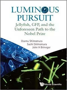 Luminous Pursuit: Jellyfish, GFP, and the Unforeseen Path to the Nobel Prize