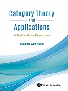 Category Theory And Applications: A Textbook For Beginners