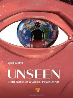 Unseen: Field Notes of A Global Psychiatrist