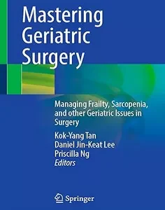 Mastering Geriatric Surgery: Managing Frailty, Sarcopenia, and Other Geriatric Issues in Surgery