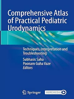 Comprehensive Atlas of Practical Pediatric Urodynamics: Techniques, Interpretation and Troubleshooting