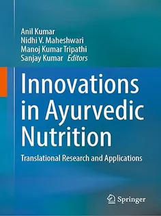 Innovations in Ayurvedic Nutrition: Translational Research and Applications