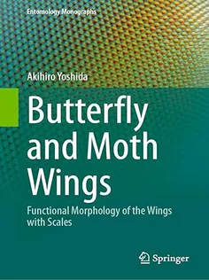 Butterfly and Moth Wings: Functional Morphology of the Wings with Scales (Entomology Monographs)
