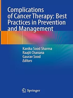 9789819909834 Complications of Cancer Therapy: Best Practices in Prevention and Management