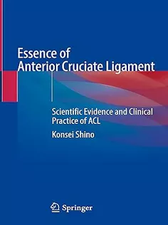 9789819965359 Essence of Anterior Cruciate Ligament: Scientific Evidence and Clinical Practice of ACL
