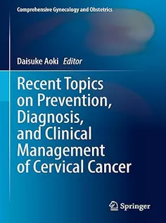 9789819993956 Recent Topics on Prevention, Diagnosis, and Clinical Management of Cervical Cancer