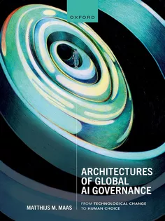 Architectures of Global AI Governance : From Technological Change to Human Choice