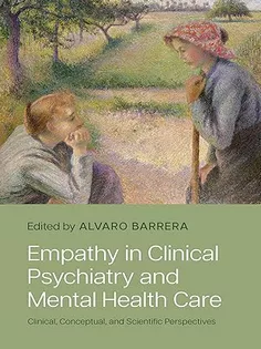 Empathy in Clinical Psychiatry and Mental Health Care : Clinical, Conceptual, and Scientific Perspectives